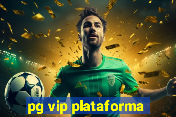 pg vip plataforma